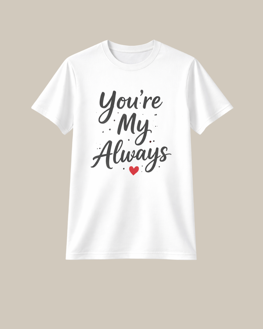 You’re My Always printed premium white t-shirt